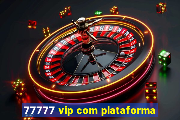 77777 vip com plataforma